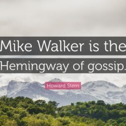 Howard Stern Quote: “Mike Walker is the Hemingway of gossip.”