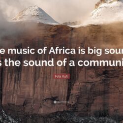 Fela Kuti Quote: “The music of Africa is big sound: it’s the sound