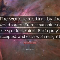 Alexander Pope Quote: “The world forgetting, by the world forgot