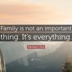 Michael J. Fox Quote: “Family is not an important thing. It’s