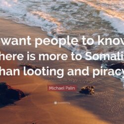 Michael Palin Quote: “I want people to know there is more to Somalia