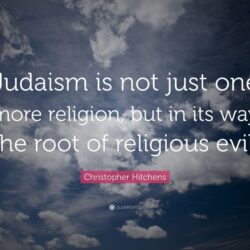 Christopher Hitchens Quote: “Judaism is not just one more religion