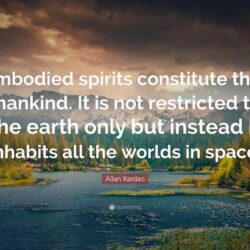 Allan Kardec Quote: “Imbodied spirits constitute the mankind. It is