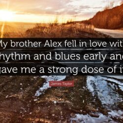 James Taylor Quote: “My brother Alex fell in love with rhythm and