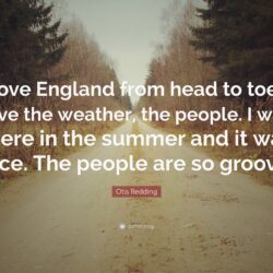 Otis Redding Quote: “I love England from head to toe. I love the