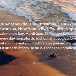 Chris Rose Quote: “Do what you do. This Christmas, Hanukkah, Kwanzaa