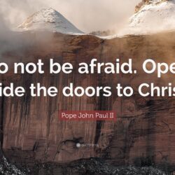 Pope John Paul II Quote: “Do not be afraid. Open wide the doors to