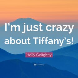 Holly Golightly Quote: “I’m just crazy about Tiffany’s!”