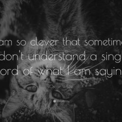 Oscar Wilde Quote: “I am so clever that sometimes I don’t understand