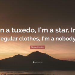 Dean Martin Quote: “In a tuxedo, I’m a star. In regular clothes, I’m
