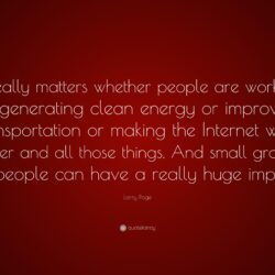 Larry Page Quote: “It really matters whether people are working on