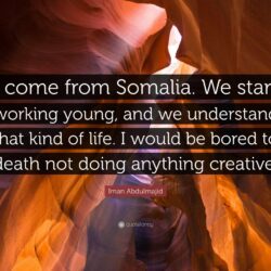 Iman Abdulmajid Quote: “I come from Somalia. We start working young