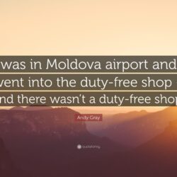 Andy Gray Quote: “I was in Moldova airport and I went into the