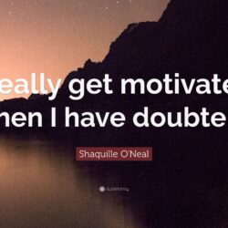 Shaquille O’Neal Quote: “I really get motivated when I have
