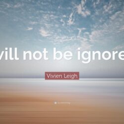 Vivien Leigh Quote: “I will not be ignored.”