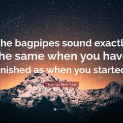Thomas Beecham Quote: “The bagpipes sound exactly the same when you