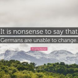 Angela Merkel Quote: “It is nonsense to say that Germans are unable