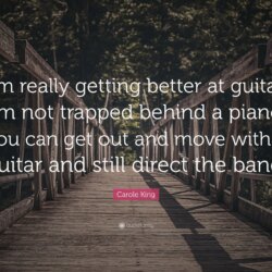 Carole King Quote: “I’m really getting better at guitar. I’m not