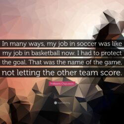 Hakeem Olajuwon Quote: “In many ways, my job in soccer was like my