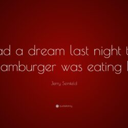 Jerry Seinfeld Quote: “I had a dream last night that a hamburger