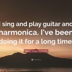 Harry Dean Stanton Quote: “I sing and play guitar and harmonica. I