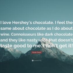 Paula Deen Quote: “I love Hershey’s chocolate. I feel the same about