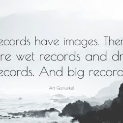 Art Garfunkel Quote: “Records have image. There are wet records and