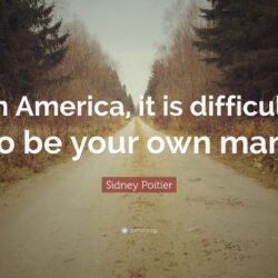 Sidney Poitier Quote: “In America, it is difficult to be your own