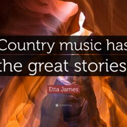 Etta James Quote: “Country music has the great stories.”