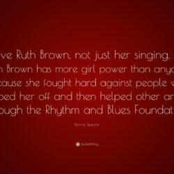 Ronnie Spector Quote: “I love Ruth Brown, not just her singing, but