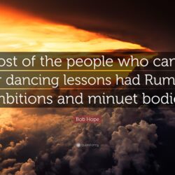 Bob Hope Quote: “Most of the people who came for dancing lessons had