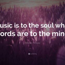 Modest Mouse Quote: “Music is to the soul what words are to the mind