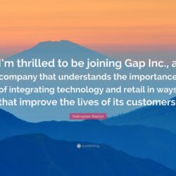 Padmasree Warrior Quote: “I’m thrilled to be joining Gap Inc., a