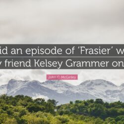 John C. McGinley Quote: “I did an episode of ‘Frasier’ with my