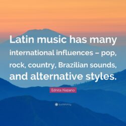 Ednita Nazario Quote: “Latin music has many international influences
