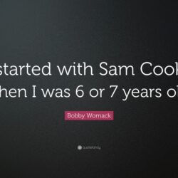 Bobby Womack Quote: “I started with Sam Cooke when I was 6 or 7