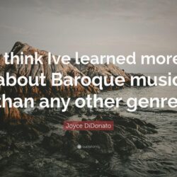 Joyce DiDonato Quote: “I think Ive learned more about Baroque music