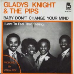 Baby don’t change your mind by Gladys Knight And The Pips, SP with