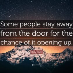 Billy Joel Quote: “Some people stay away from the door for the