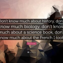 Sam Cooke Quote: “Don’t know much about history, don’t know much